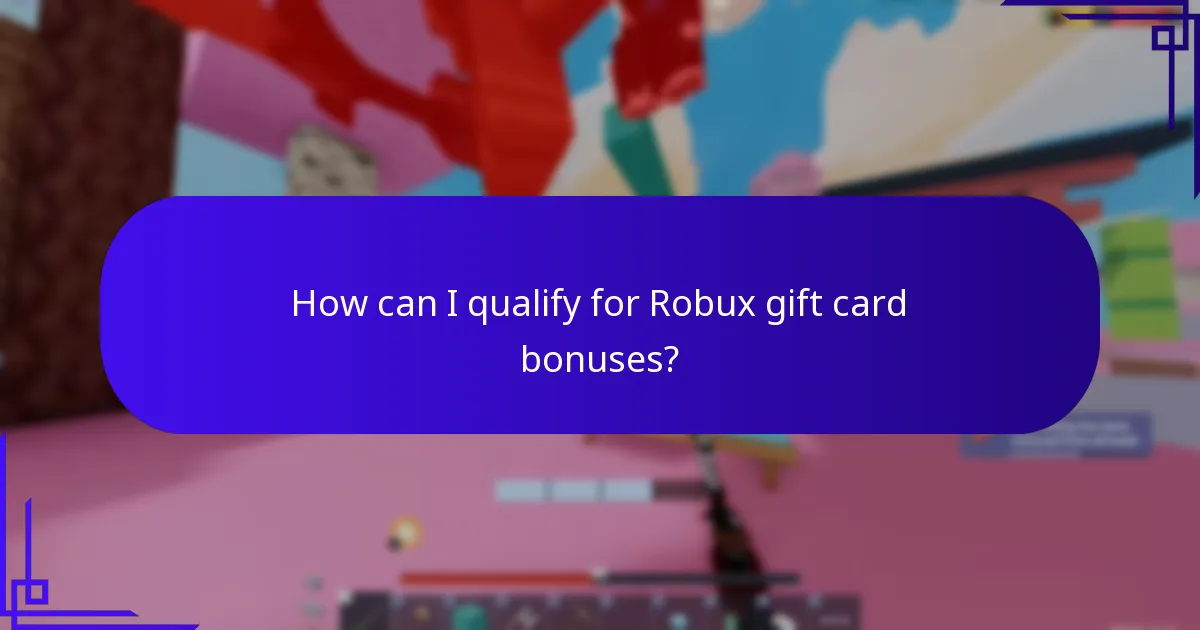 How can I qualify for Robux gift card bonuses?