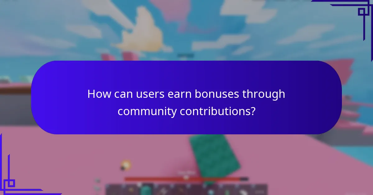 How can users earn bonuses through community contributions?