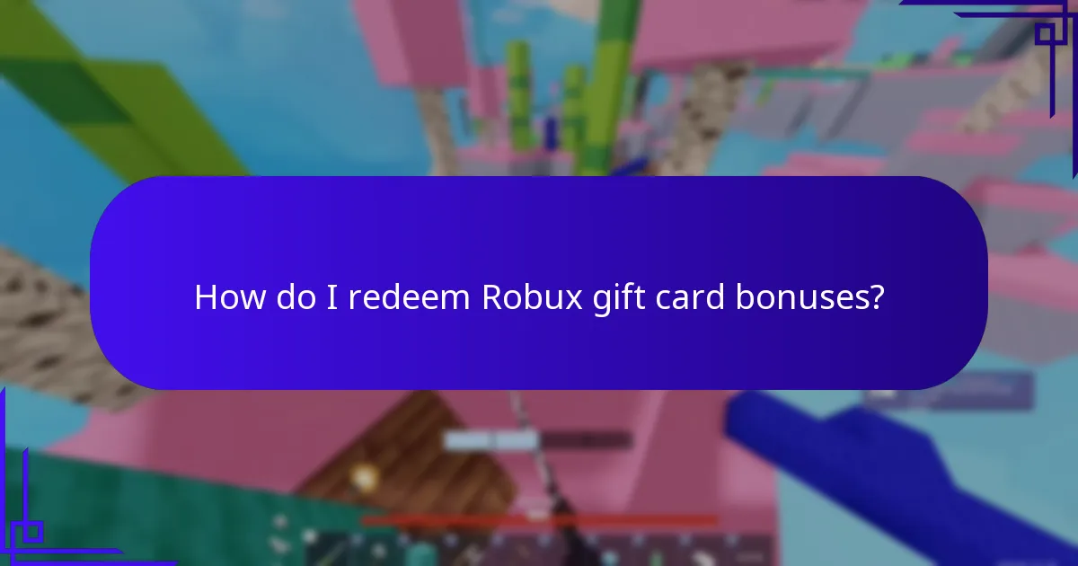 How do I redeem Robux gift card bonuses?